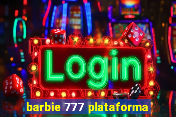 barbie 777 plataforma